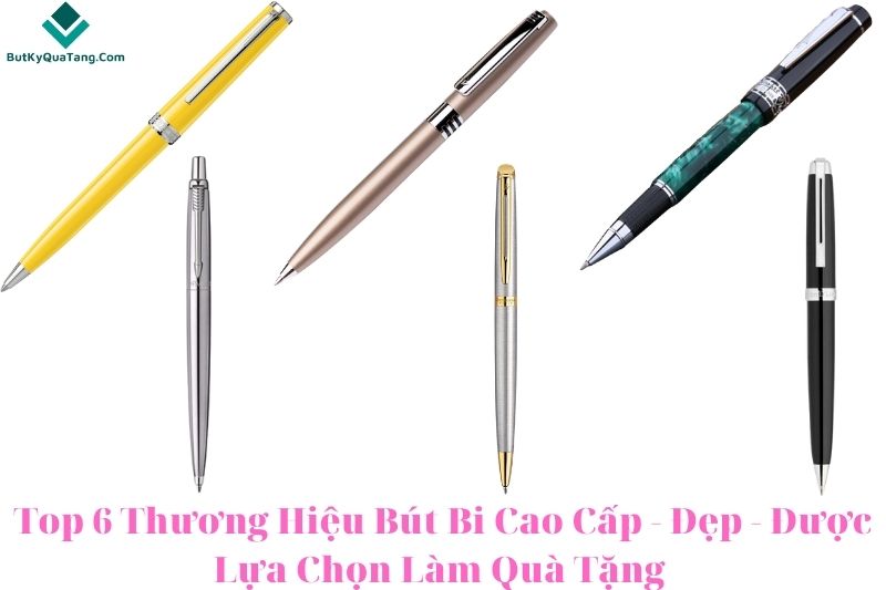 Top 6 Thuong Hieu But Bi Cao Cap Dep Duoc Lua Chon Lam Qua Tang 1 butkyquatang.com