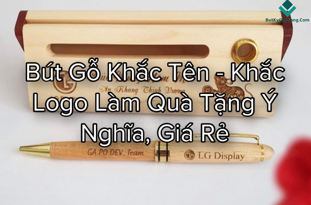 Bút Gỗ Khắc Tên - Khắc Logo Làm Quà Tặng Ý Nghĩa, Giá Rẻ